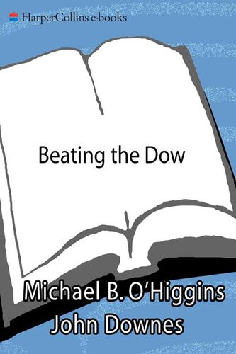 Beating The Dow Completely Revised And Updated A Highreturn Lowrisk Method For Investing In The Dow Jones Industrial Stocks With As Little As 5000 Michael B Ohiggins John Downes