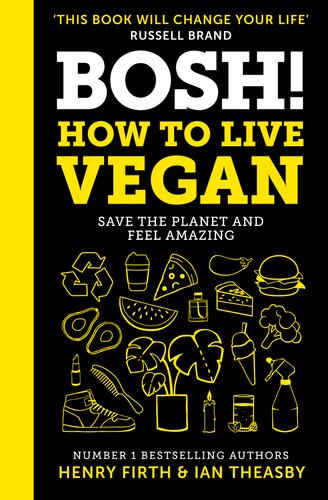 Bosh How To Live Vegan Save The Planet And Feel Amazing Henry Firth Ian Theasby