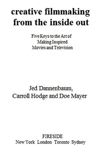 Creative Filmmaking From The Inside Out Five Keys To The Art Of Making Inspired Movies And Television Jed Dannenbaum