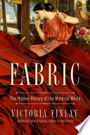 Fabric The Hidden History Of The Material World Victoria Finlay