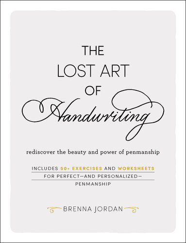 The Lost Art Of Handwriting Rediscover The Beauty And Power Of Penmanship Brenna Jordan