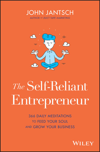 The Selfreliant Entrepreneur 366 Daily Meditations To Feed Your Soul And Grow Your Business John Jantsch