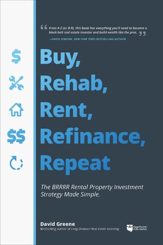 Buy Rehab Rent Refinance And Repeat The Brrrr Rental Property Investment Strategy Made Simple David Greene