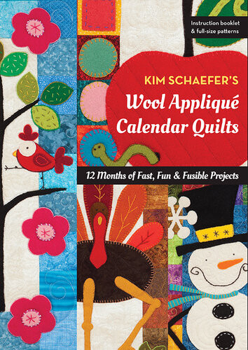 Kim Schaefers Wool Appliqu Calendar Quilts 12 Months Of Fast Fun Fusible Projects Kim Schaefer