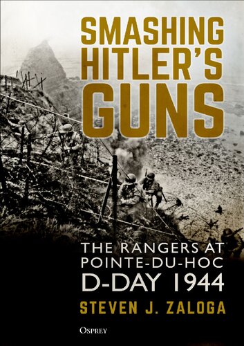 Smashing Hitlers Guns The Rangers At Pointeduhoc Dday 1944 Steven J Zaloga