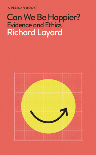 Can We Be Happier Evidence And Ethics Richard Layard George Ward