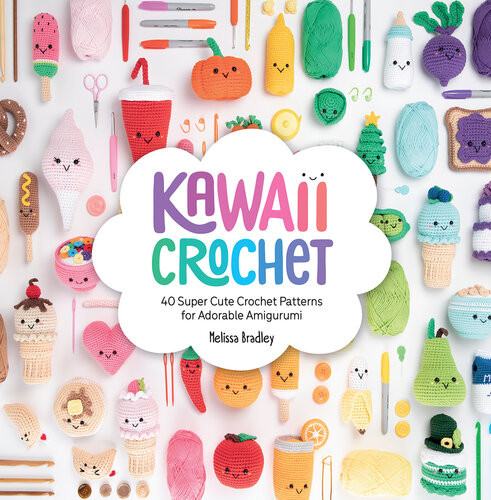 Kawaii Crochet 40 Super Cute Crochet Patterns For Adorable Amigurumi Epub Melissa Bradley