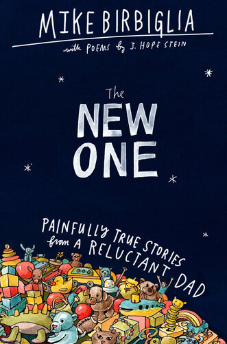 The New One Painfully True Stories From A Reluctant Dad Mike Birbiglia