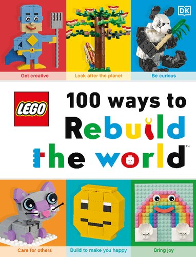 Lego 100 Ways To Rebuild The World Get Inspired To Make The World An Awesome Place Helen Murray
