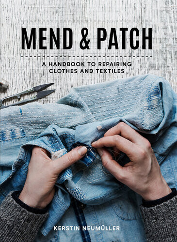 Mend Patch A Handbook To Repairing Clothes And Textiles Kerstin Neumller