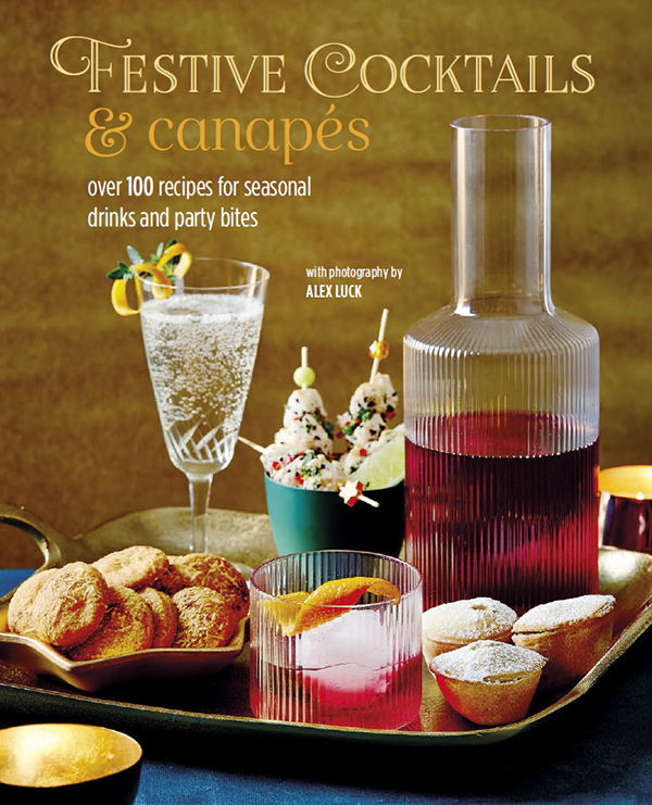 Festive Cocktails Canapes Over 100 Recipes For Seasonal Drinks Party Bites Ryland Peters Small