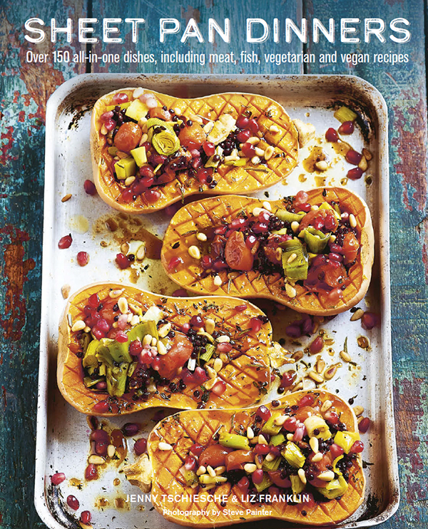 Sheet Pan Dinners Over 150 Allinone Dishes Including Meat Fish Vegetarian And Vegan Recipes Jenny Tschiesche