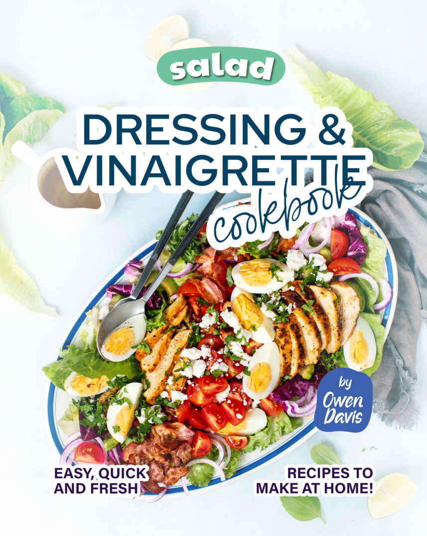 Salad Dressing Vinaigrette Cookbook Easy Quick And Fresh Recipes To Make At Home Owen Davis