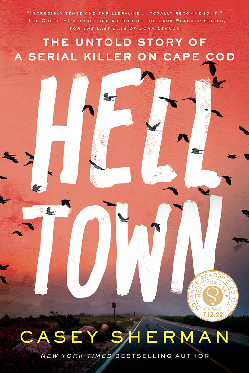 Helltown The Untold Story Of A Serial Killer On Cape Cod Casey Sherman