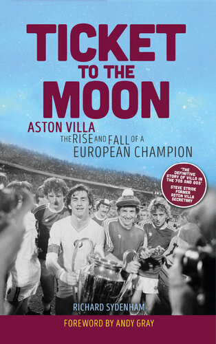Ticket To The Moon Aston Villa The Rise And Fall Of A European Champion Richard Sydenham