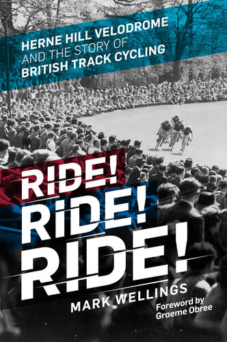 Ride Ride Ride Herne Hill Velodrome And The Story Of British Track Cycling Uk Ed Mark Wellings