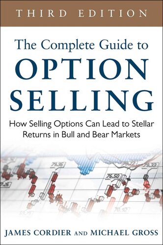 The Complete Guide To Option Selling How Selling Options Can Lead To Stellar Returns In Bull And Bear Markets 3rd Edition 3rd Edition James Cordier