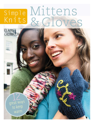 Simple Knits Mittens Gloves 12 Great Ways To Keep Warm Clare Crompton