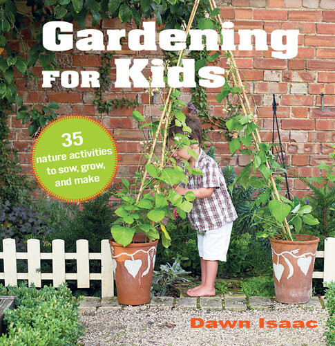 Gardening For Kids 35 Nature Activities To Sow Grow And Make Dawn Isaac