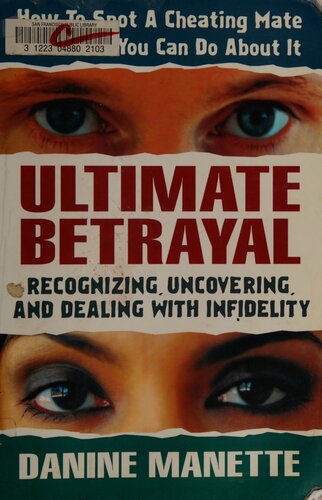 Ultimate Betrayal Recognizing Uncovering And Dealing With Infidelity Danine Manette