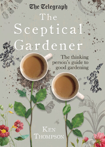 The Sceptical Gardener The Thinking Persons Guide To Good Gardening Illustrated Ken Thompson