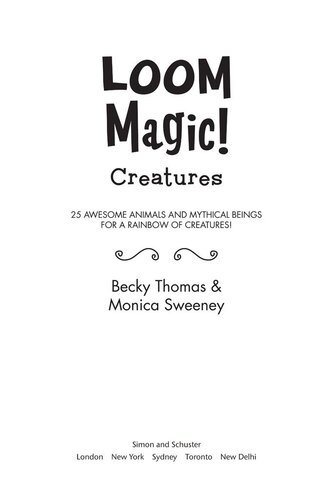 Loom Magic Creatures 25 Awesome Animals And Mythical Beings For A Rainbow Of C Becky Thomas Monica Sweeney
