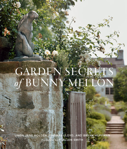 Garden Secrets Of Bunny Mellon Linda Jane Holden Bryan Huffman Thomas Lloyd
