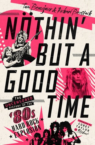 Nothin But A Good Time The Uncensored History Of The 80s Hard Rock Explosion Tom Beaujour Richard Bienstock
