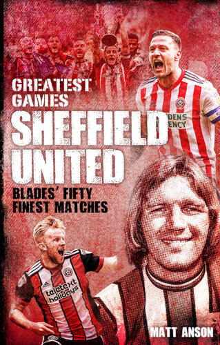 Sheffield United Greatest Games The Blades Fifty Finest Matches 1st Edition Matt Anson