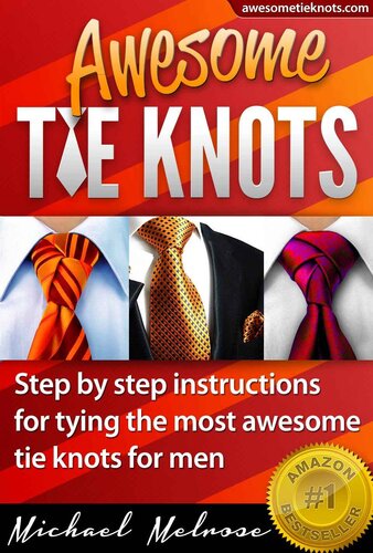 Awesome Tie Knots How To Tie The Most Unique Stylish Necktie Knots For Men 3rd Edition Michael Melrose