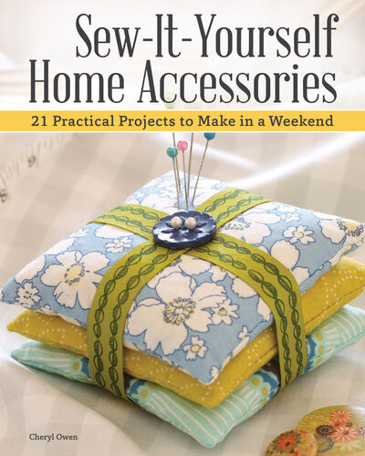 Sewityourself Home Accessories 21 Practical Projects To Make In A Weekend Imm Lifestyle Books Stashbusting Projects With Beginnerfriendly Stepbystep Instructions More Than 200 Color Photos Cheryl Owen