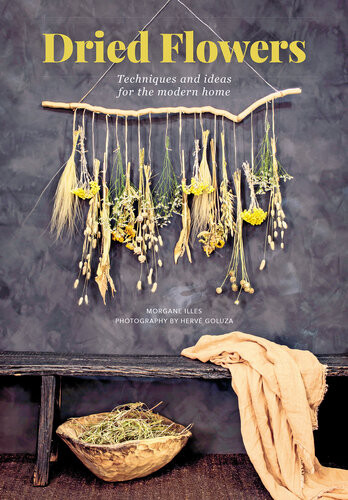 Dried Flowers Techniques And Ideas For The Modern Home Morgane Illes