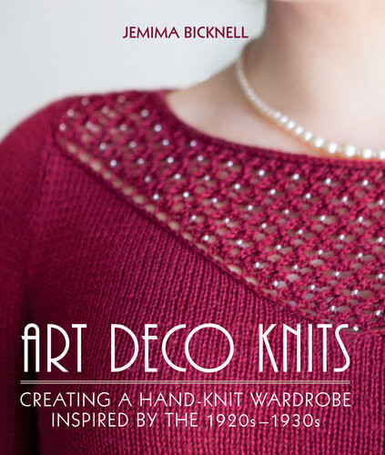 Art Deco Knits Creating A Handknit Wardrobe Inspired By The 1920s 1930s Jemima Bicknell