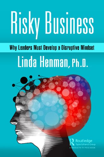 Risky Business Why Leaders Must Develop A Disruptive Mindset 1st Edition Linda Henman