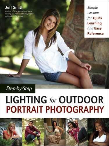 Stepbystep Lighting For Outdoor Portrait Photography Simple Lessons For Quick Learning And Easy Reference Jeff Smith