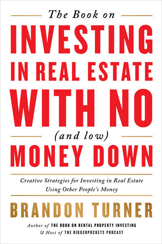 The Book On Investing In Real Estate With No And Low Money Down Creative Strategies For Investing In Real Estate Using Other Peoples Money 2nd Ed Brandon Turner