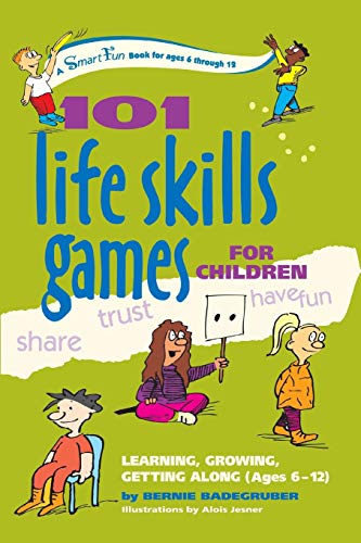 101 Life Skills Games For Children Learning Growing Getting Along Ages 612 Bernie Badegruber Alois Jesner