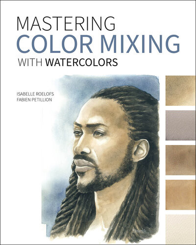 Mastering Color Mixing With Watercolors Essays On Art Creativity Photography Nature And Life Isabelle Roelofs