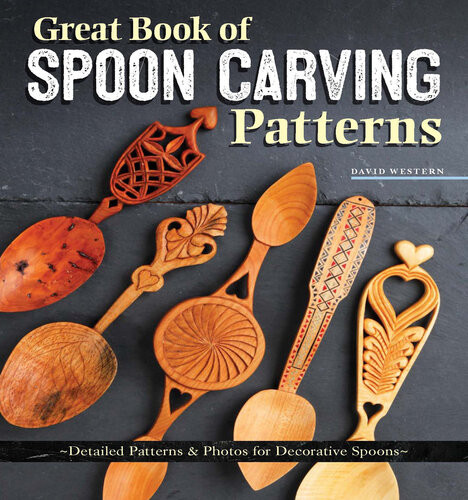 Great Book Of Spoon Carving Patterns Detailed Patterns And Photos For Decorative Spoons Fox Chapel Publishing Mixandmatch 5 Bowls And 75 Handles Patterns Photos For Decorative Spoons David Western