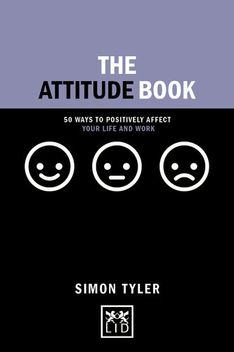 The Attitude Book 50 Ways To Make Positive Change In Your Work And Life Concise Advice 50 Ways To Positively Affect Your Work And Life Simon Tyler