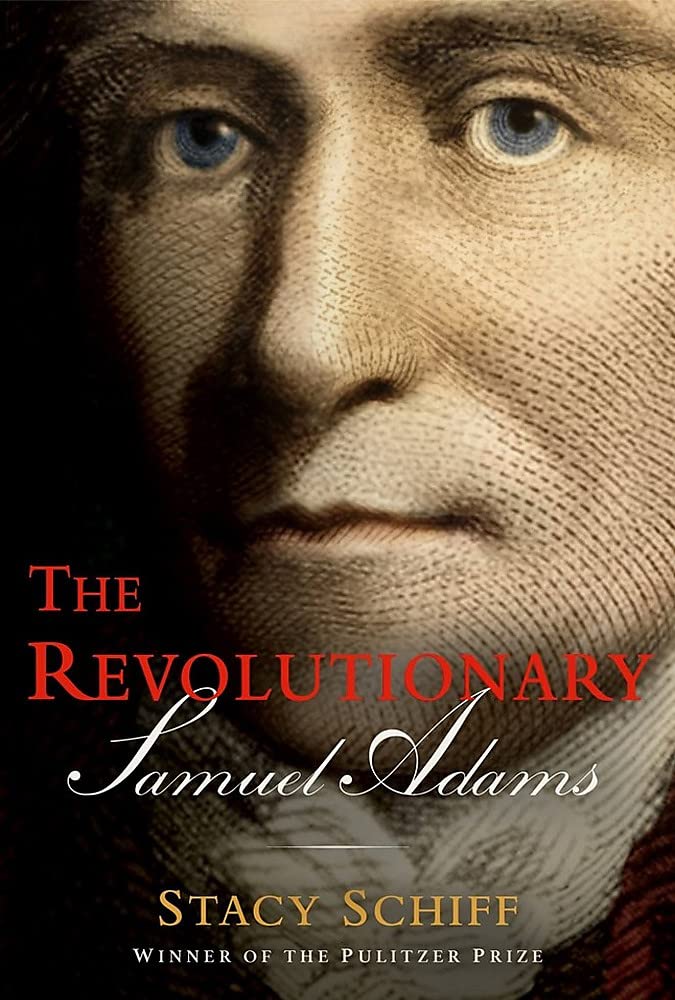 The Revolutionary Samuel Adams Stacy Schiff