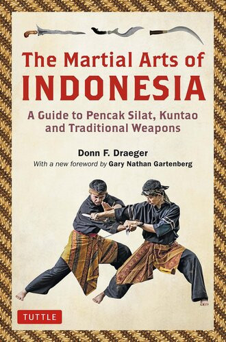 The Martial Arts Of Indonesia A Guide To Pencak Silat Kuntao And Traditional Weapons Donn F Draeger