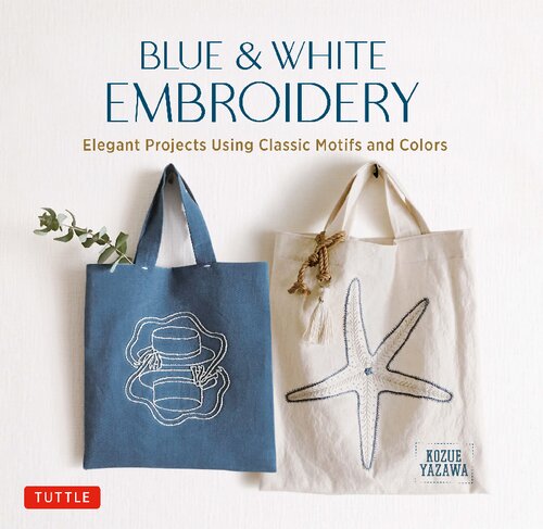 Blue White Embroidery Elegant Projects Using Classic Motifs And Colors Kozue Yazawa