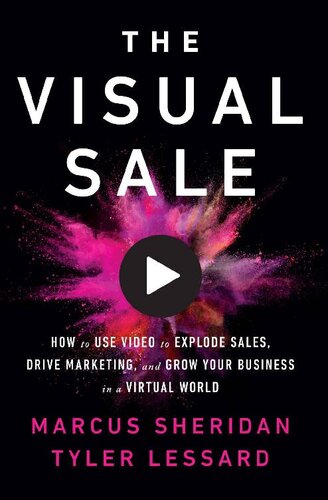 The Visual Sale How To Use Video To Explode Sales Drive Marketing And Grow Your Business In A Virtual World Marcus Sheridan