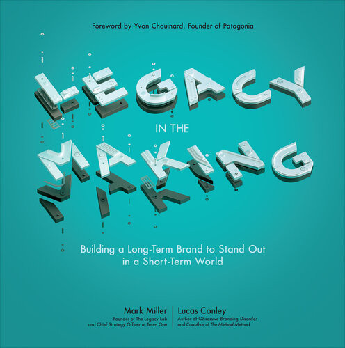 Legacy In The Making Building A Longterm Brand To Stand Out In A Shortterm World Mark Miller