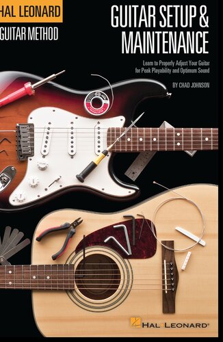 Hal Leonard Guitar Method Guitar Setup Maintenance Learn To Properly Adjust Your Guitar For Peak Playability And Optimum Sound Chad Johnson