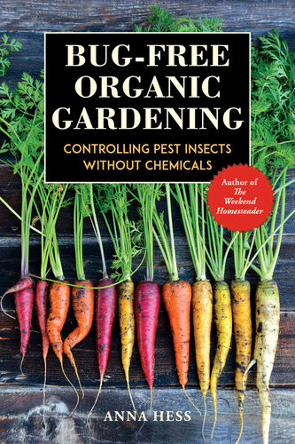 Bugfree Organic Gardening Controlling Pest Insects Without Chemicals Anna Hess