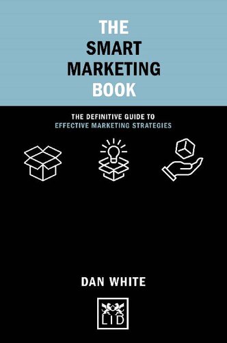 The Smart Marketing Book The Definitive Guide To Effective Marketing Strategies Concise Advice Dan White