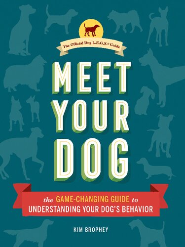 Meet Your Dog The Gamechanging Guide To Understanding Your Dogs Behavior 1st Edition Kim Brophey