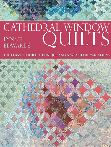 Cathedral Window Quilts The Classic Folded Technique And A Wealth Of Variations Lynne Edwards